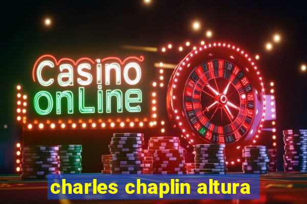 charles chaplin altura